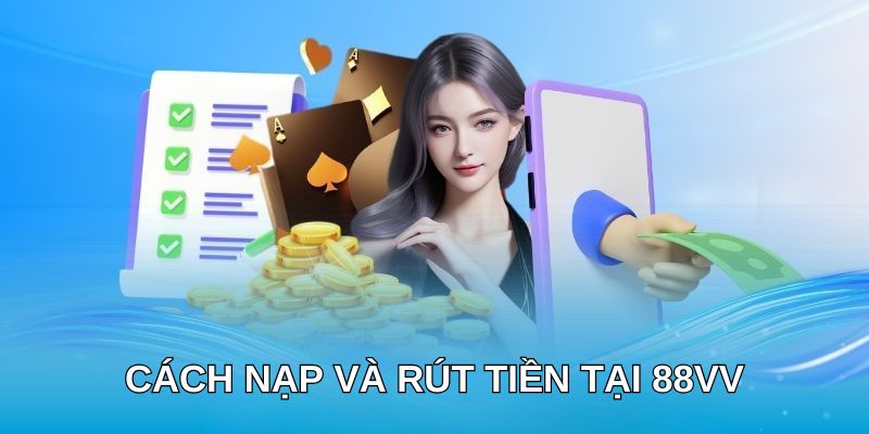 Cách nạp và rút tiền tại 88VV