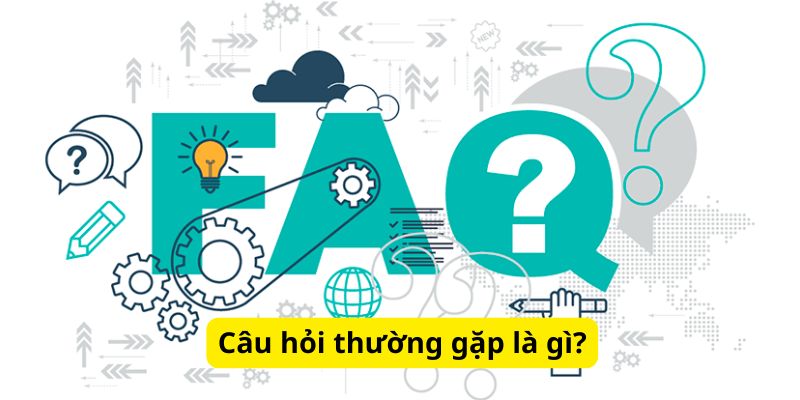 Câu hỏi thường gặp là gì?