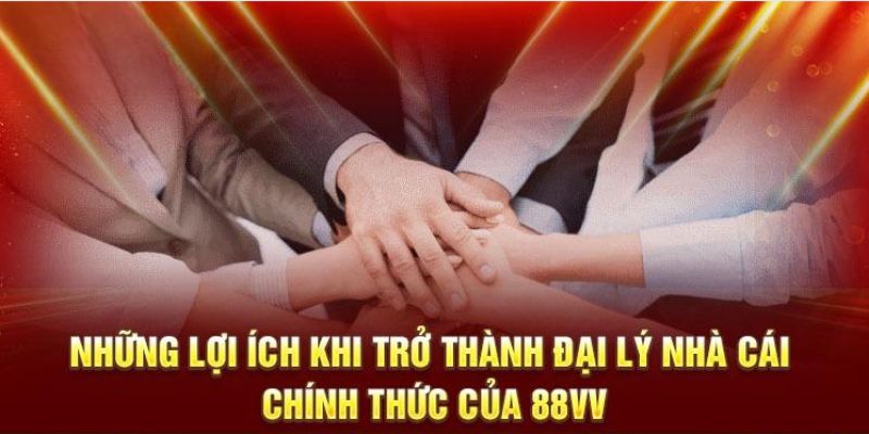 Lợi ích hấp dẫn khi đăng ký chương trình đại lý của 88VV