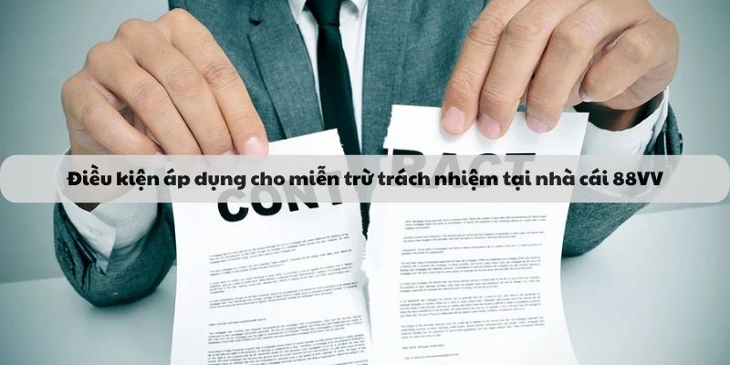 Điều kiện áp dụng cho miễn trừ trách nhiệm tại nhà cái 88VV