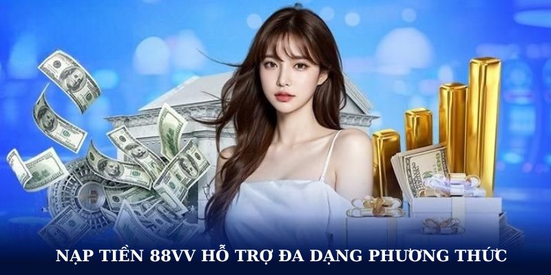 Nạp tiền 88VV hỗ trợ đa dạng phương thức