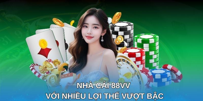 Nhà cái 88VV với nhiều lợi thế vượt bậc