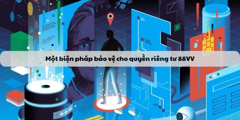 Một biện pháp bảo vệ cho quyền riêng tư 88VV