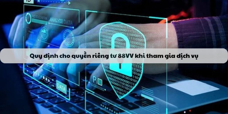 Quy định cho quyền riêng tư 88VV khi tham gia dịch vụ