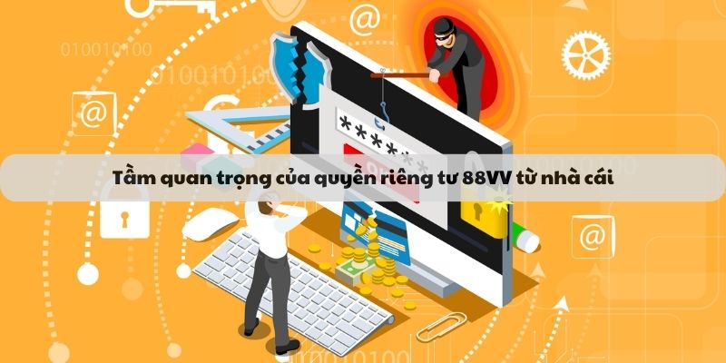 Tầm quan trọng của quyền riêng tư 88VV từ nhà cái